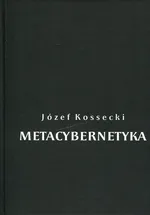 Metacybernetyka - Józef Kossecki