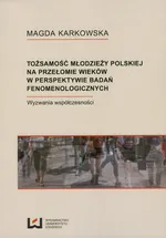 Tożsamości młodzieży polskiej na przełomie wieków w perspektywie badań fenomenologicznych - Magdo Karkowska