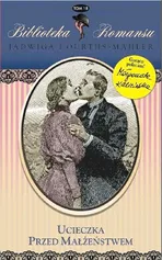Ucieczka przed małżeństwem Tom 18 - Jadwiga Courths-Mahler