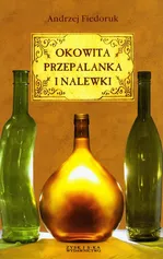 Okowita przepalanka i nalewki - Outlet - Andrzej Fiedoruk