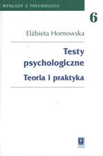 Testy psychologiczne Teoria i praktyka - Outlet - Elżbieta Hornowska