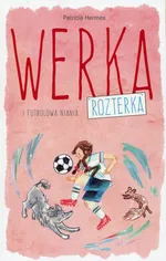 Werka Rozterka i futbolowa niania - Outlet - Patricia Hermes
