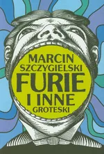 Furie i inne groteski - Outlet - Marcin Szczygielski