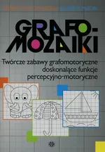 Grafomozaiki Twórcze zabawy grafomotoryczne doskonalące funkcje percepcyjno-motoryczne - Katarzyna Chrąściel