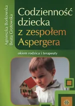 Codzienność dziecka z zespołem Aspergera - Agnieszka Borkowska