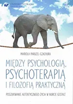 Między psychologią, psychoterapią i filozofią praktyczną - Outlet - Mariola Paruzel-Czachura