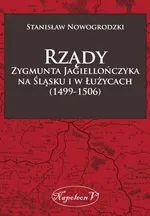 Rządy Zygmunta Jagiellończyka na Śląsku i w Łużycach (1499-1506) - Outlet - Stanisław Nowogrodzki