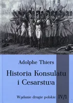 Historia Konsulatu i Cesarstwa Tom IV Część 1 - Adolphe Thiers