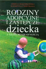 Rodziny adopcyjne i zastępcze dziecka z niepełnosprawnością - Urszula Bartnikowska