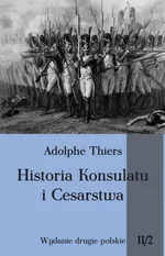 Historia Konsulatu i Cesarstwa Tom 2 Część 2 - Outlet - Adolphe Thiers
