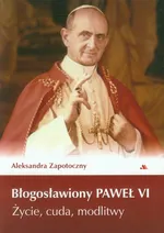 Błogosławiony Paweł VI - Aleksandra Zapotoczny