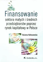 Finansowanie sektora małych i średnich przedsiębiorstw poprzez rynek kapitałowy w Polsce - Bożena Kołosowska