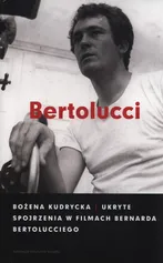 Ukryte spojrzenia w filmach Bernarda Bertolucciego - Bożena Kudrycka