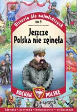 Historia dla najmłodszych Tom 9 Jeszcze Polska nie zginęła - Jarosław Szarek
