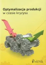 Optymalizacja produkcji w czasach kryzysu - Outlet - Praca zbiorowa