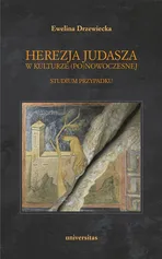 Herezja Judasza w kulturze (po)nowoczesnej - Ewelina Drzewiecka