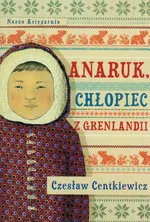 Anaruk, chłopiec z Grenlandii - Outlet - Czesław Centkiewicz