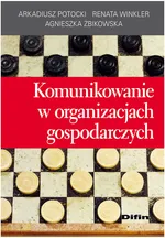 Komunikowanie w organizacjach gospodarczych - Arkadiusz Potocki