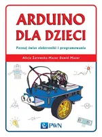 Arduino dla dzieci. Poznaj  świat elektroniki i programowania - Dawid Mazur
