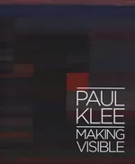 Paul Klee: Making Visible - Matthew Gale