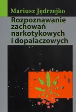 Rozpoznawanie zachowań narkotykowych i dopalaczowych - Mariusz Jędrzejko
