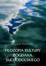 Filozofia kultury Bogdana Suchodolskiego - Outlet - Bogumiła Truchlińska