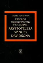 Problem psychofizyczny w systemach Arystotelesa Spinozy Davidsona - Outlet - Andrzej Nowakowski