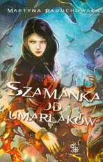 Szamanka od umarlaków - Outlet - Martyna Raduchowska