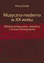Muzyczna moderna w XX wieku - Maciej Gołąb