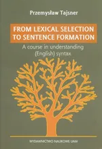 From lexical selection to sentencje formation A lecture course in English generative syntax - Przemysław Tajsner