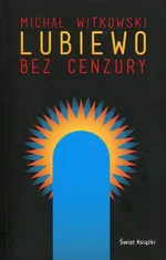 Lubiewo bez cenzury - Michał Witkowski