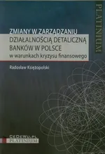 Zmiany w zarządzaniu działalnością detaliczną banków w Polsce - Radosław Księżopolski