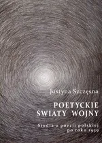 Poetyckie światy wojny - Outlet - Justyna Szczęsna