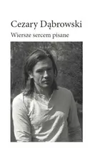 Wiersze sercem pisane - Cezary Dąbrowski