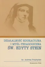 Działalność edukacyjna i myśl pedagogiczna św. Edyty Stein - Andrzej Przybylski