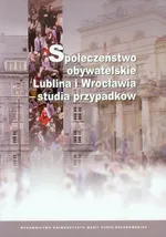 Społeczeństwo obywatelskie Lublina i Wrocławia - studia przypadków