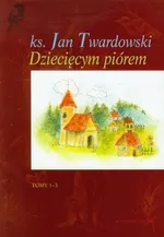 Dziecięcym piórem Tom 1-3 - Jan Twardowski