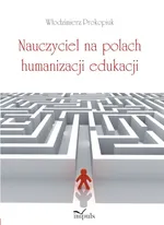 Nauczyciel na polach humanizacji edukacji - Włodzimierz Prokopiuk