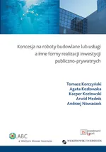 Koncesja na roboty budowlane lub usługi a inne formy realizacji inwestycji publiczno-prywatnych - Tomasz Korczyński