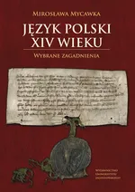 Język polski XIV wieku - Mirosława Mycawka