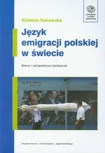 Język emigracji polskiej w świecie - Elżbieta Sękowska