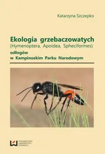 Ekologia grzebaczowatych (Hymenoptera, Apoidea, Spheciformes) odłogów w Kampinowskim Parku Narodowym - Katarzyna Szczepko