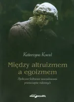 Między altruizmem a egoizmem - Katarzyna Kowal