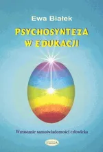 Psychosynteza w edukacji - Białek Ewa Danuta