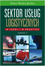 Sektor usług logistycznych W teorii i w praktyce - Outlet - Jeszka Anna Maria