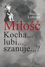 Miłość Kocha... lubi... szanuje...? - Outlet - Katarzyna Lorecka