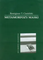 Metamorfozy maski - Ciesielski Remigiusz T.