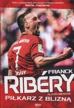 Franck Ribery Piłkarz z blizną - Alexis Menuge