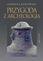 Przygoda z archeologią - Andrzej Kokowski