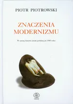 Znaczenia modernizmu - Piotr Piotrowski